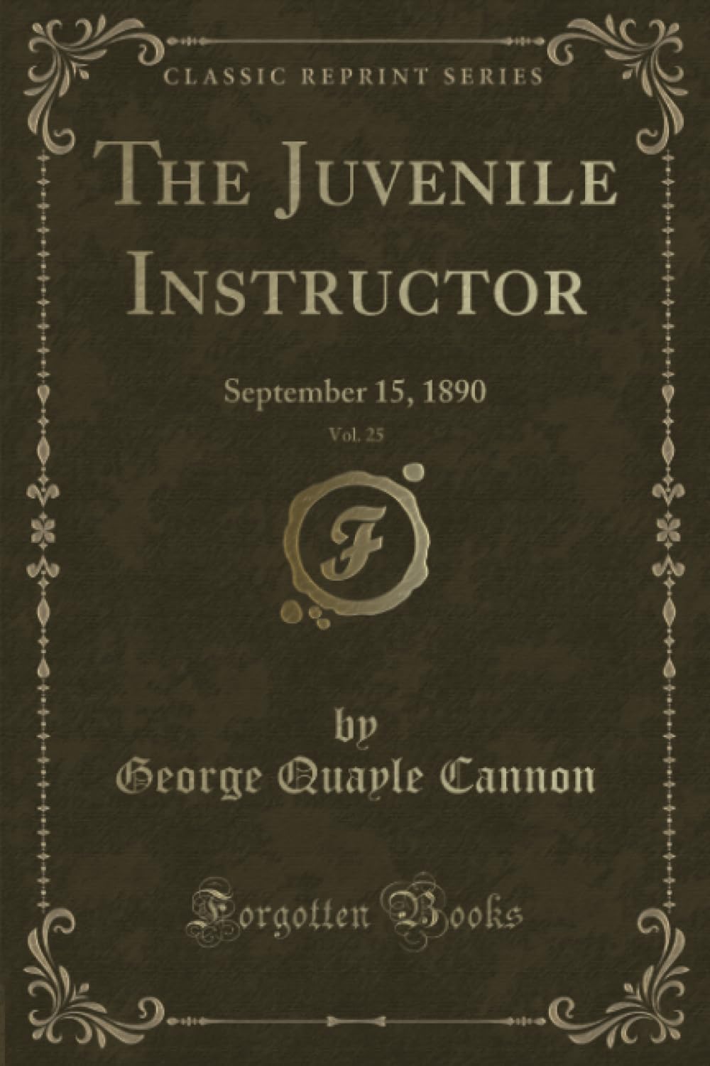 The Juvenile Instructor, Vol. 25 (Classic Reprint): September 15, 1890: September 15, 1890 (Classic Reprint) Novels & Short Stories