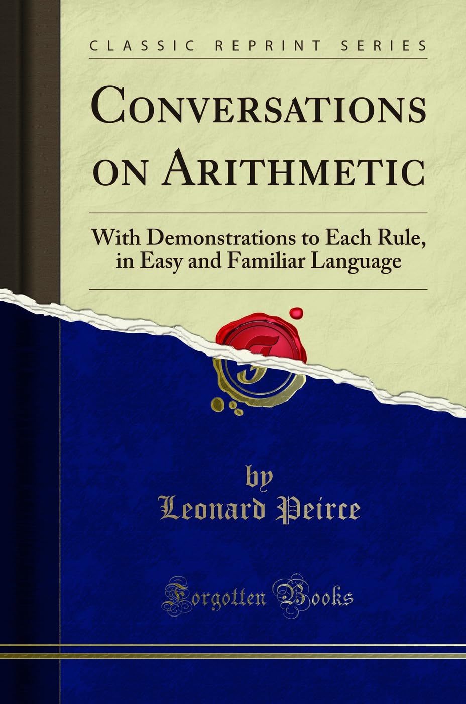 Conversations on Arithmetic: With Demonstrations to Each Rule, in Easy and Familiar Language (Classic Reprint) Mathematics