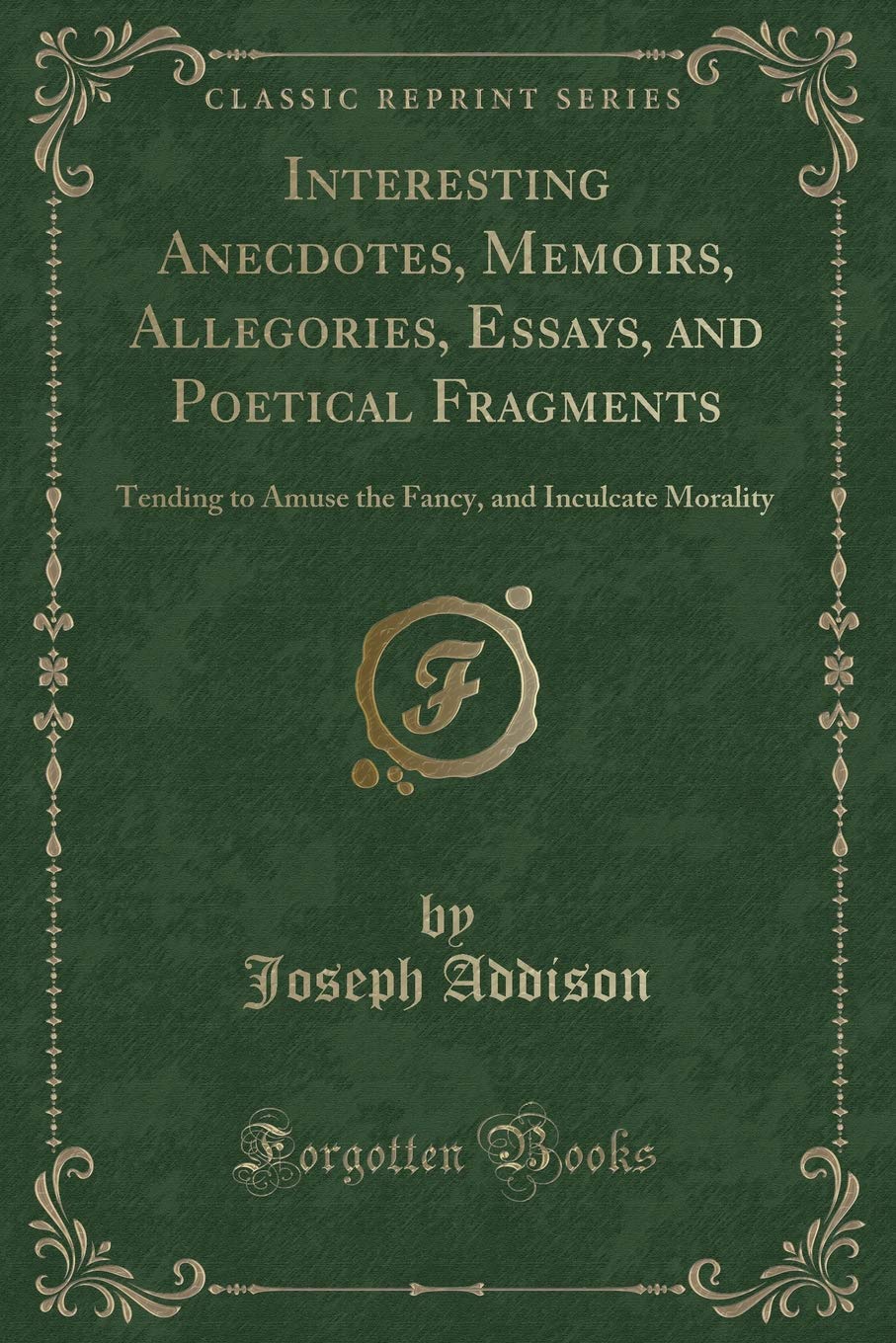 Interesting Anecdotes, Memoirs, Allegories, Essays, and Poetical Fragments, Vol. 2: Tending to Amuse the Fancy, and Inculcate Morality (Classic Reprint) Novels & Short Stories