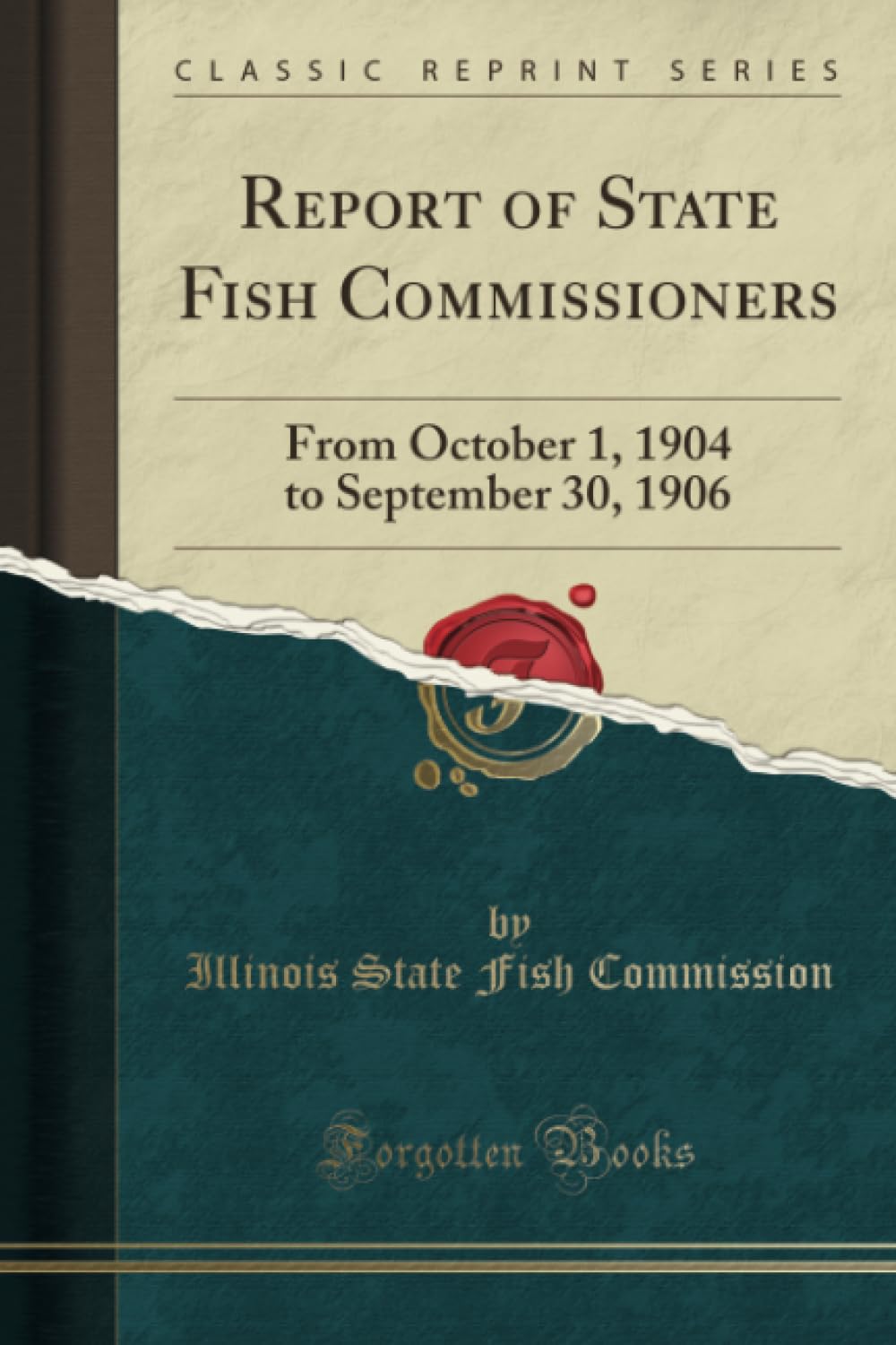 Report of State Fish Commissioners (Classic Reprint): From October 1, 1904 to September 30, 1906: From October 1, 1904 to September 30, 1906 (Classic Reprint) Leisure & Fun