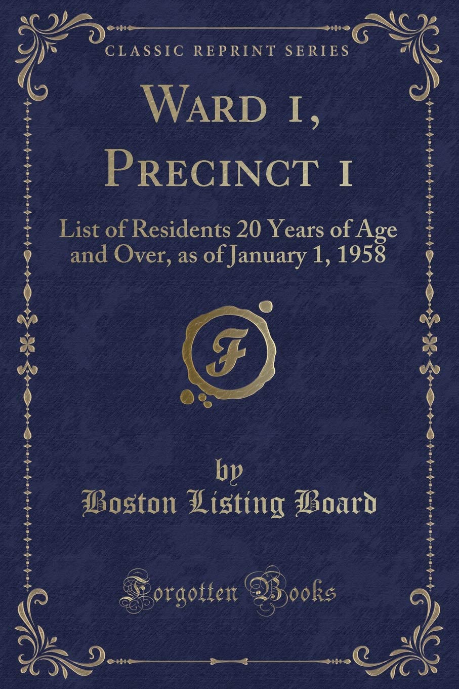 Ward 1, Precinct 1: List of Residents 20 Years of Age and Over, as of January 1, 1958 (Classic Reprint) Novels & Short Stories
