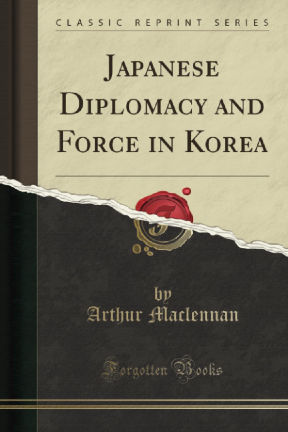 Japanese Diplomacy and Force in Korea (Classic Reprint) Social Sciences