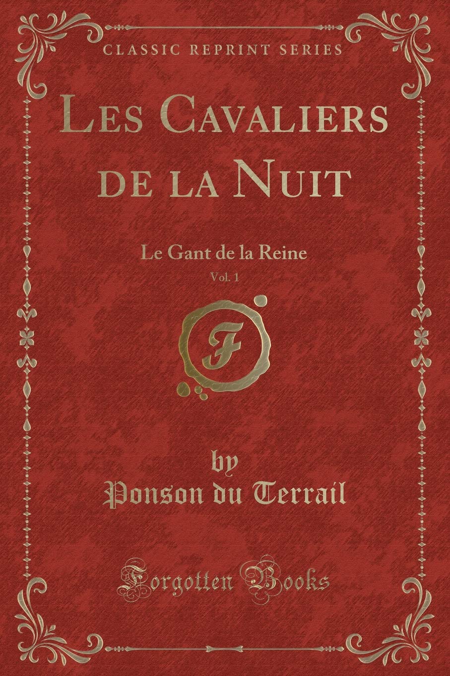 Les Cavaliers de la Nuit, Vol. 1: Le Gant de la Reine (Classic Reprint) Contemporary literature