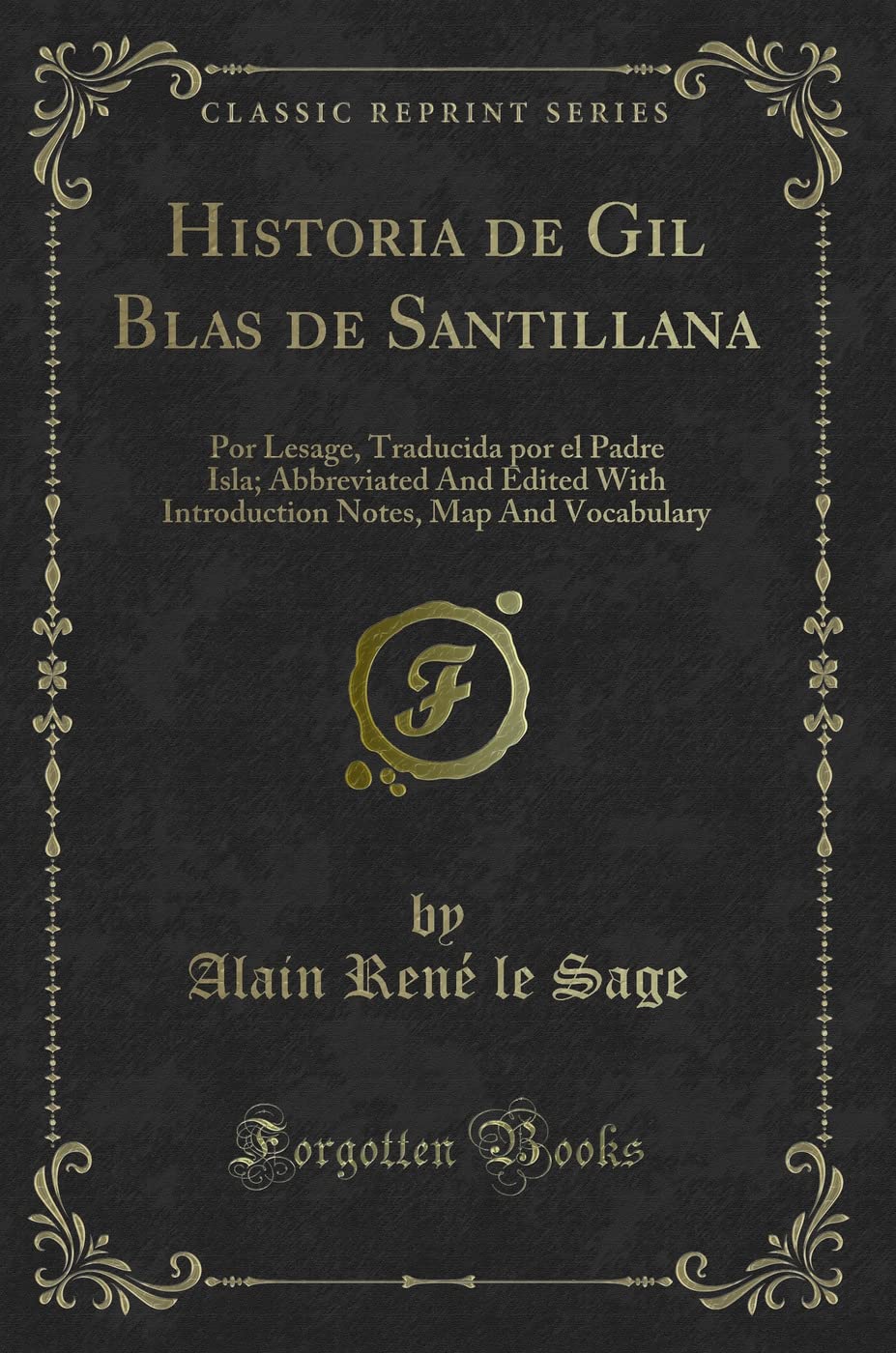 Historia de Gil Blas de Santillana: Por Lesage, Traducida por el Padre Isla; Abbreviated And Edited With Introduction Notes, Map And Vocabulary (Classic Reprint) Contemporary literature
