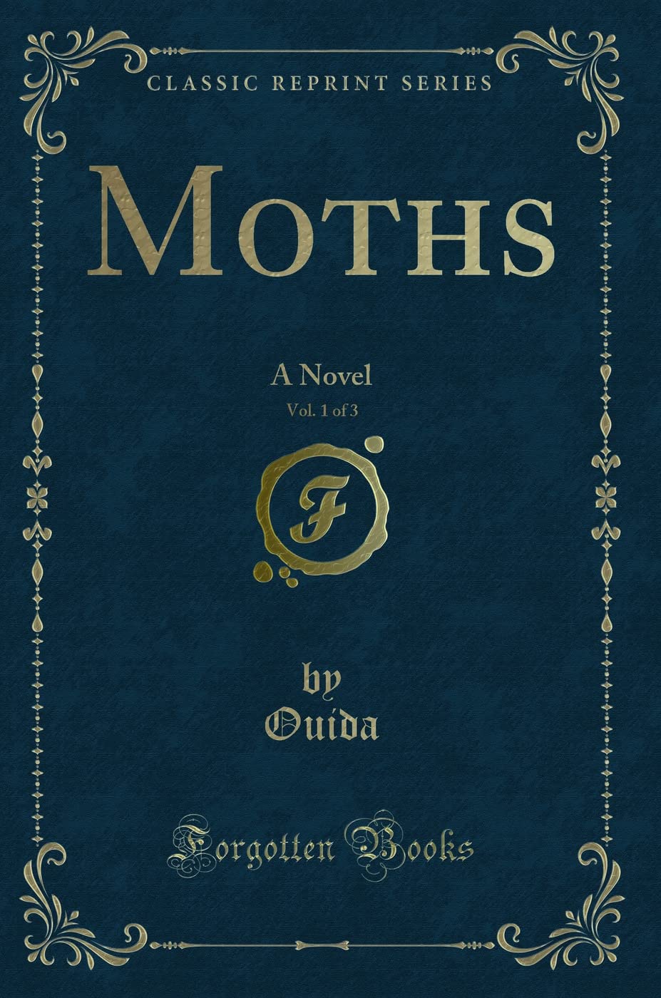 Moths, Vol. 1 of 3: A Novel (Classic Reprint) Novels & Short Stories