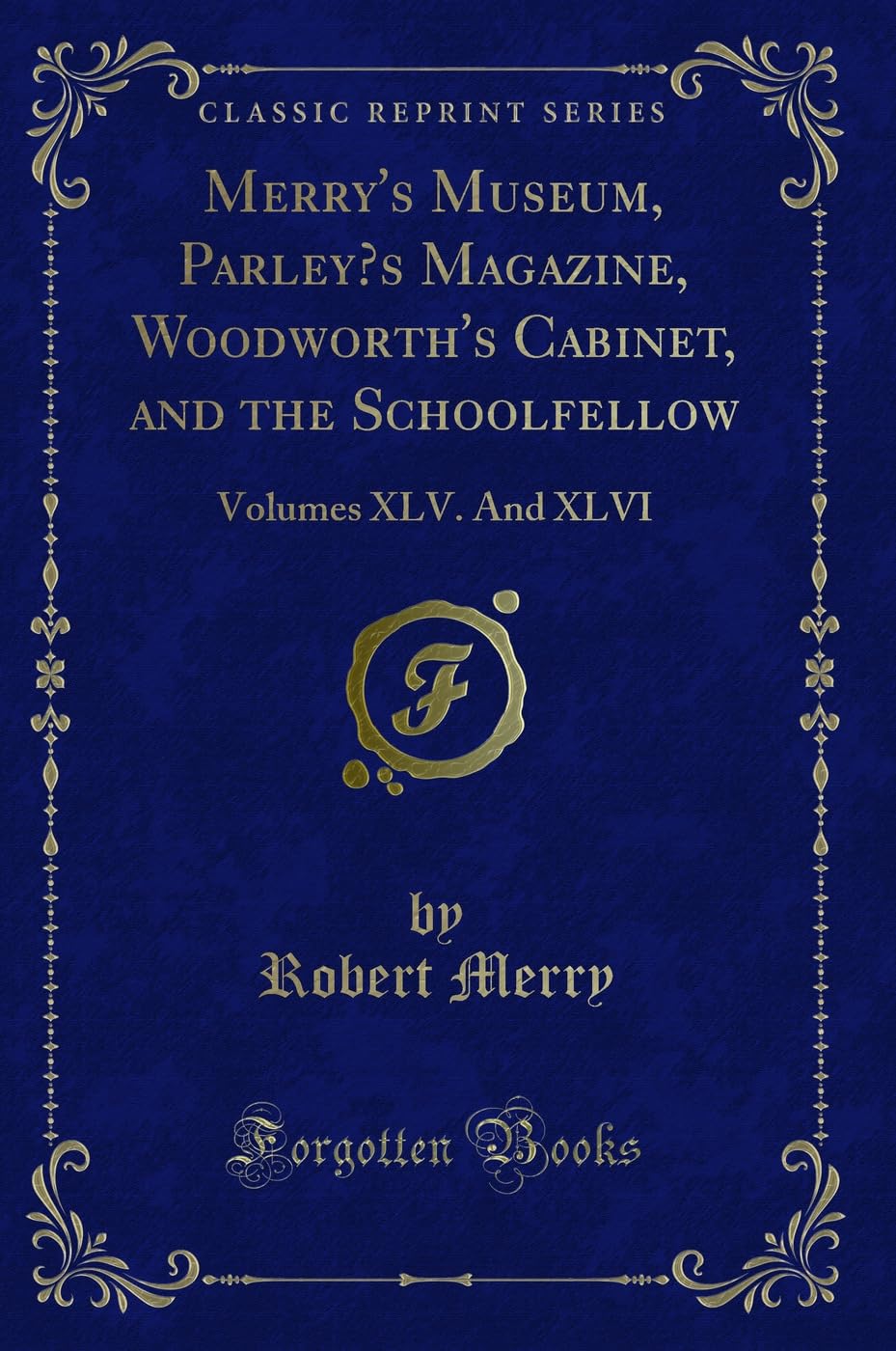 Merry's Museum, Parley's Magazine, Woodworth's Cabinet, and the Schoolfellow: Volumes XLV. And XLVI (Classic Reprint) Novels & Short Stories