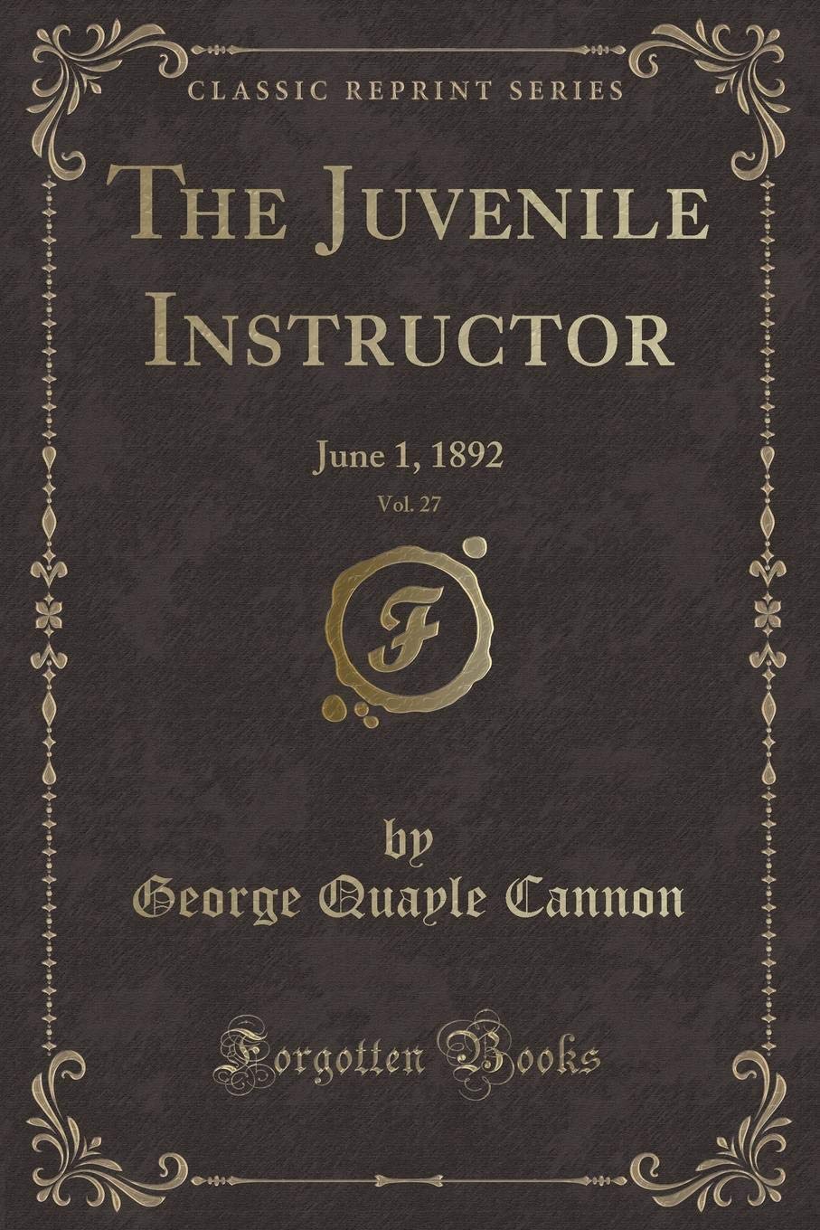 The Juvenile Instructor, Vol. 27: June 1, 1892 (Classic Reprint) Novels & Short Stories