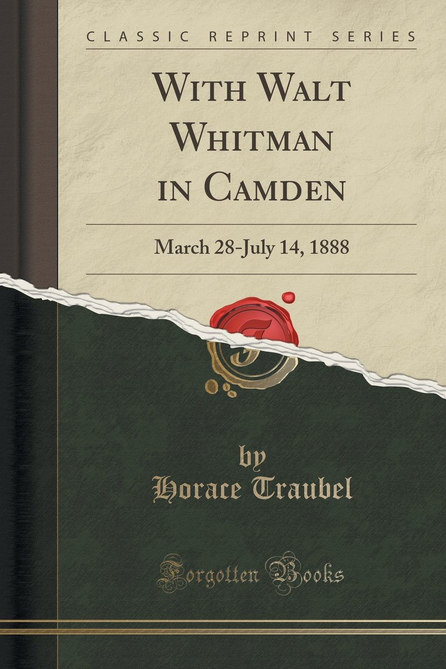 With Walt Whitman in Camden: March 28-July 14, 1888 (Classic Reprint) Essays & Short Stories
