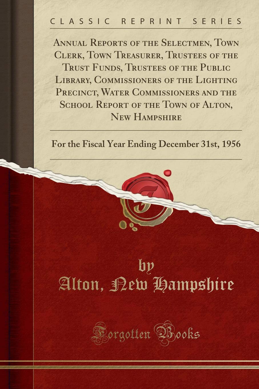 Annual Reports of the Selectmen, Town Clerk, Town Treasurer, Trustees of the Trust Funds, Trustees of the Public Library, Commissioners of the ... Town of Alton, New Hampshire: For the Fiscal Reference Books