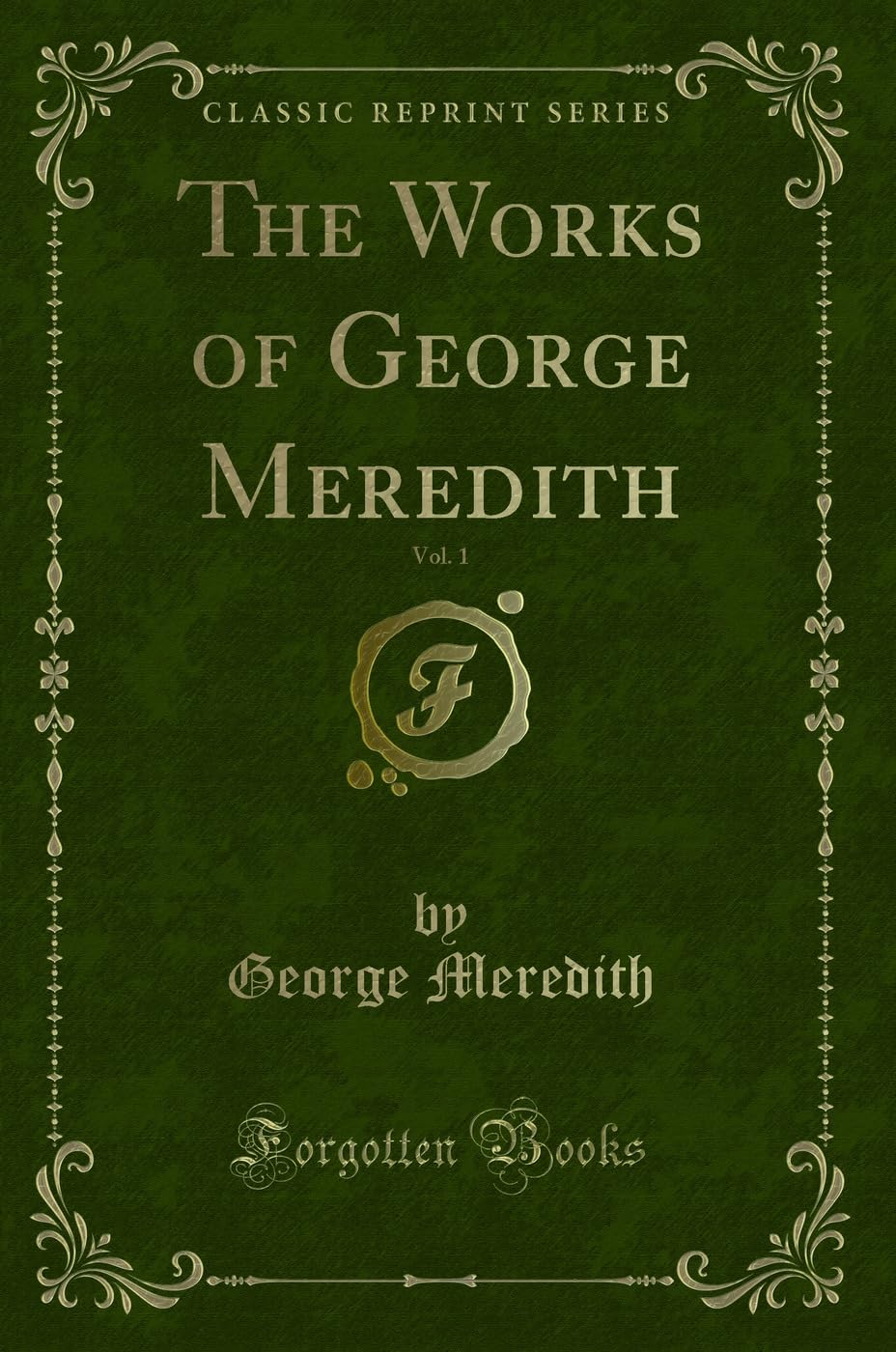 The Works of George Meredith, Vol. 1 (Classic Reprint) Novels & Short Stories