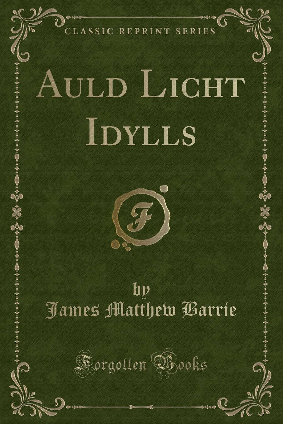 Auld Licht Idylls (Classic Reprint) Novels & Short Stories