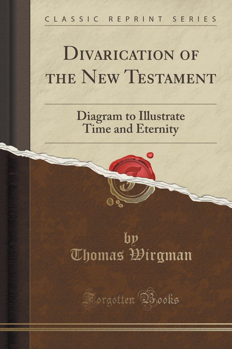 Divarication of the New Testament: Diagram to Illustrate Time and Eternity (Classic Reprint) Self-help