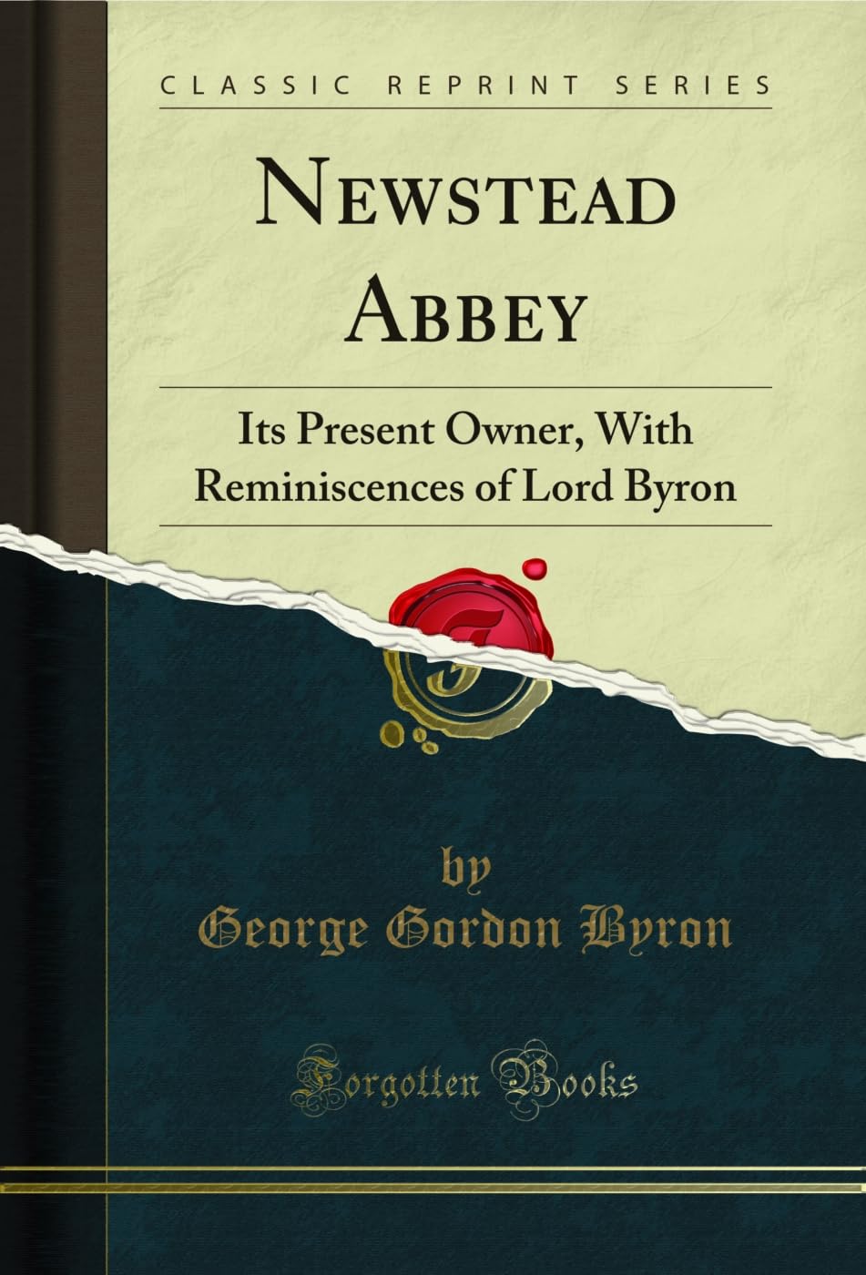 Newstead Abbey (Classic Reprint): Its Present Owner, With Reminiscences of Lord Byron: Its Present Owner, with Reminiscences of Lord Byron (Classic Reprint) Poetry