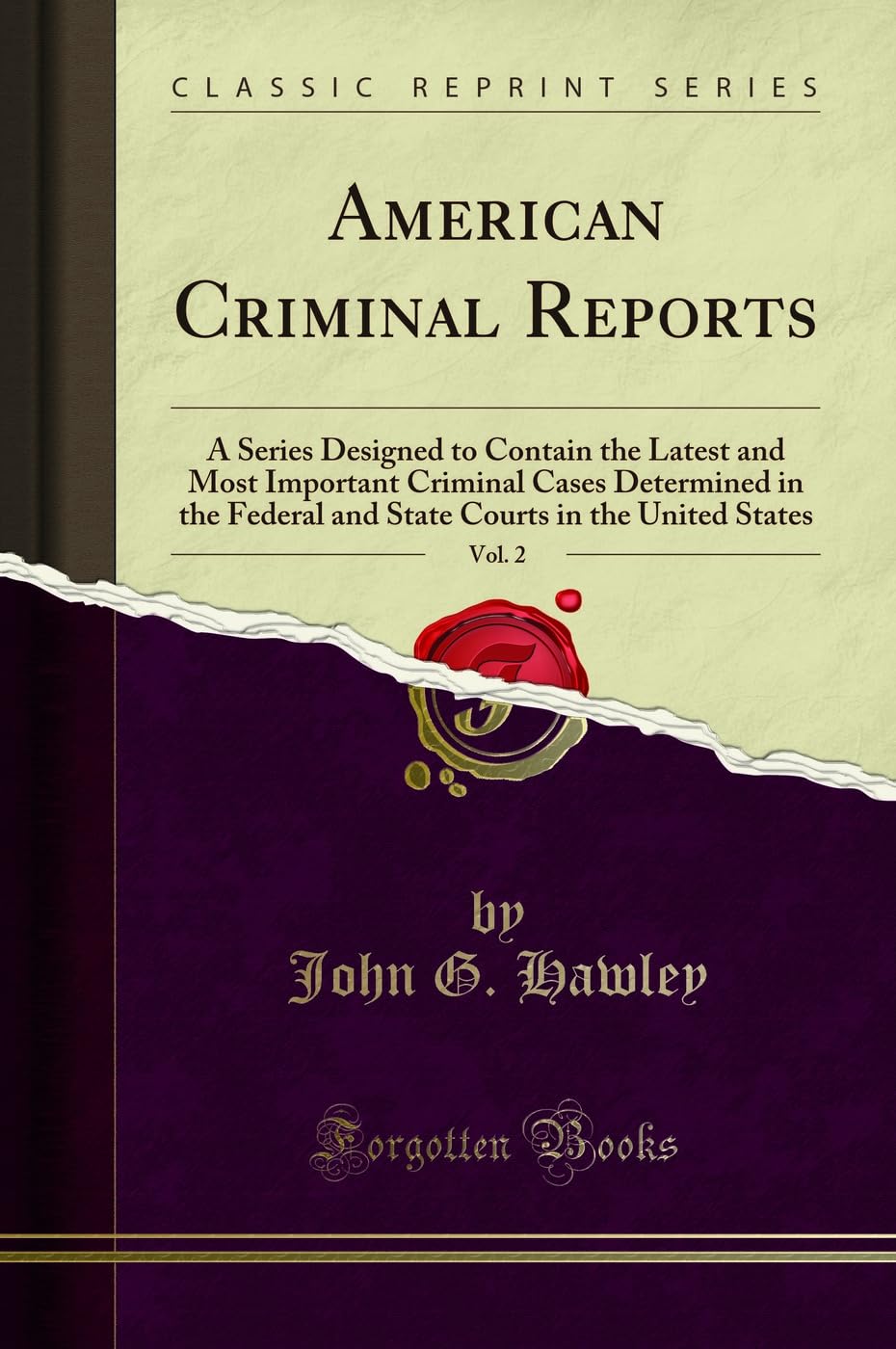 American Criminal Reports, Vol. 2: A Series Designed to Contain the Latest and Most Important Criminal Cases Determined in the Federal and State Courts in the United States (Classic Reprint) Law