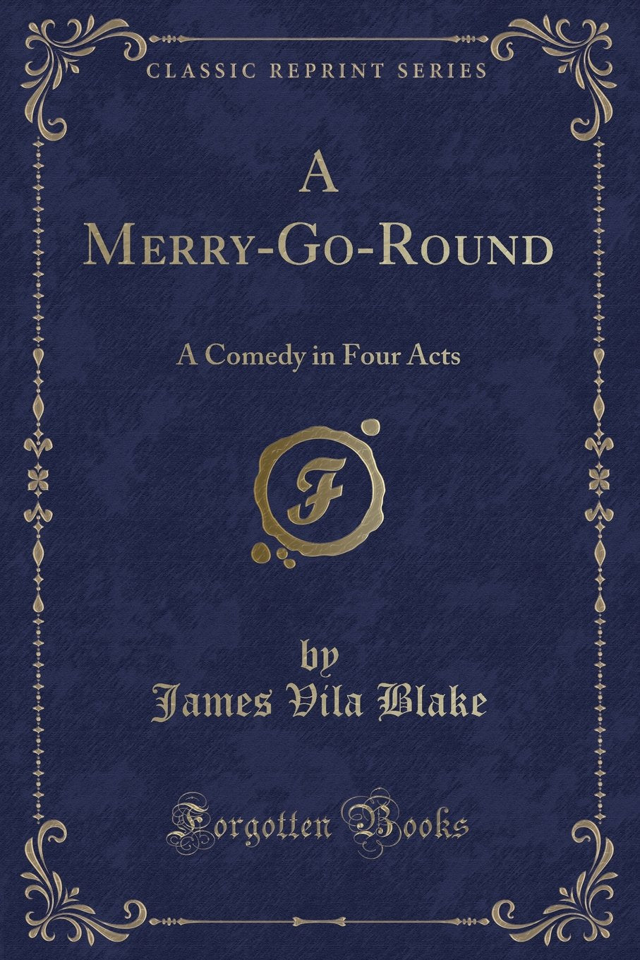A Merry-Go-Round: A Comedy in Four Acts (Classic Reprint) Novels & Short Stories