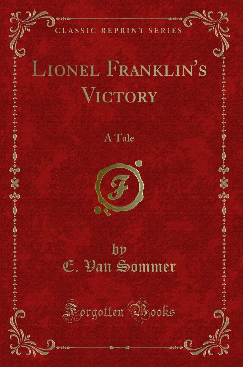 Lionel Franklin's Victory: A Tale (Classic Reprint) Novels & Short Stories