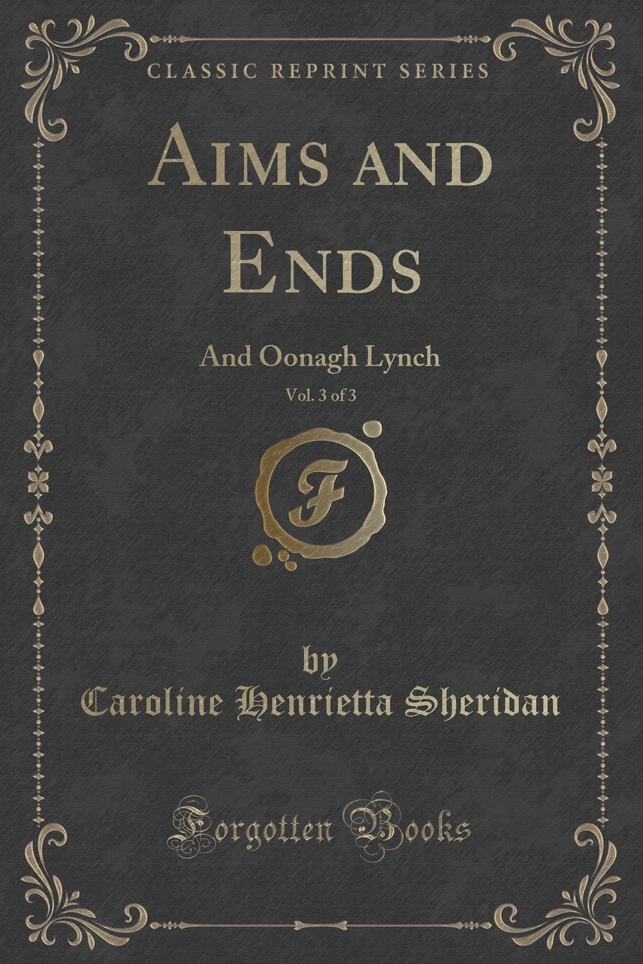 Aims and Ends, Vol. 3 of 3: And Oonagh Lynch (Classic Reprint) Novels & Short Stories