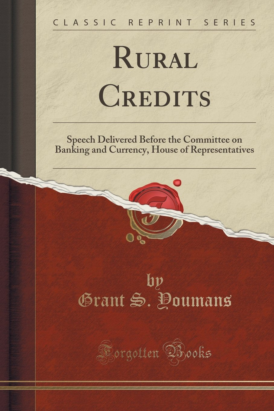 Rural Credits: Speech Delivered Before the Committee on Banking and Currency, House of Representatives (Classic Reprint) Reference Books