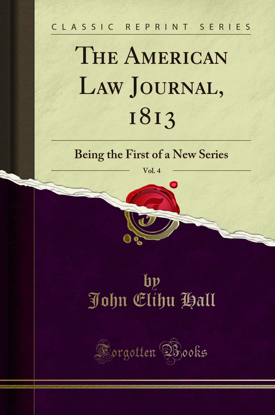 The American Law Journal, 1813, Vol. 4: Being the First of a New Series (Classic Reprint) Law