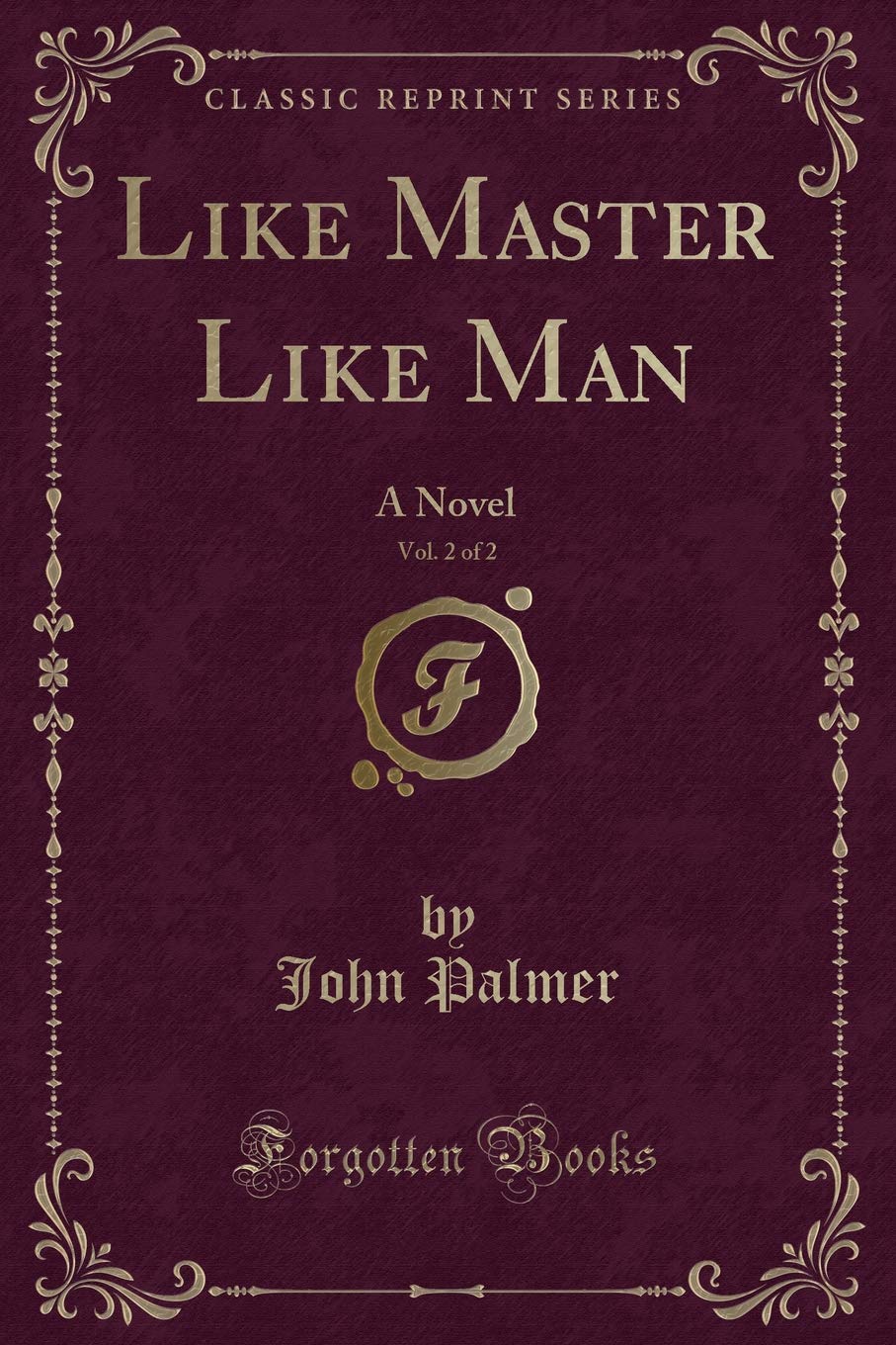 Like Master Like Man, Vol. 2 of 2: A Novel (Classic Reprint) Contemporary literature