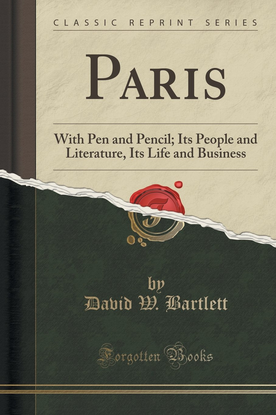 Paris: With Pen and Pencil; Its People and Literature, Its Life and Business (Classic Reprint) Contemporary literature