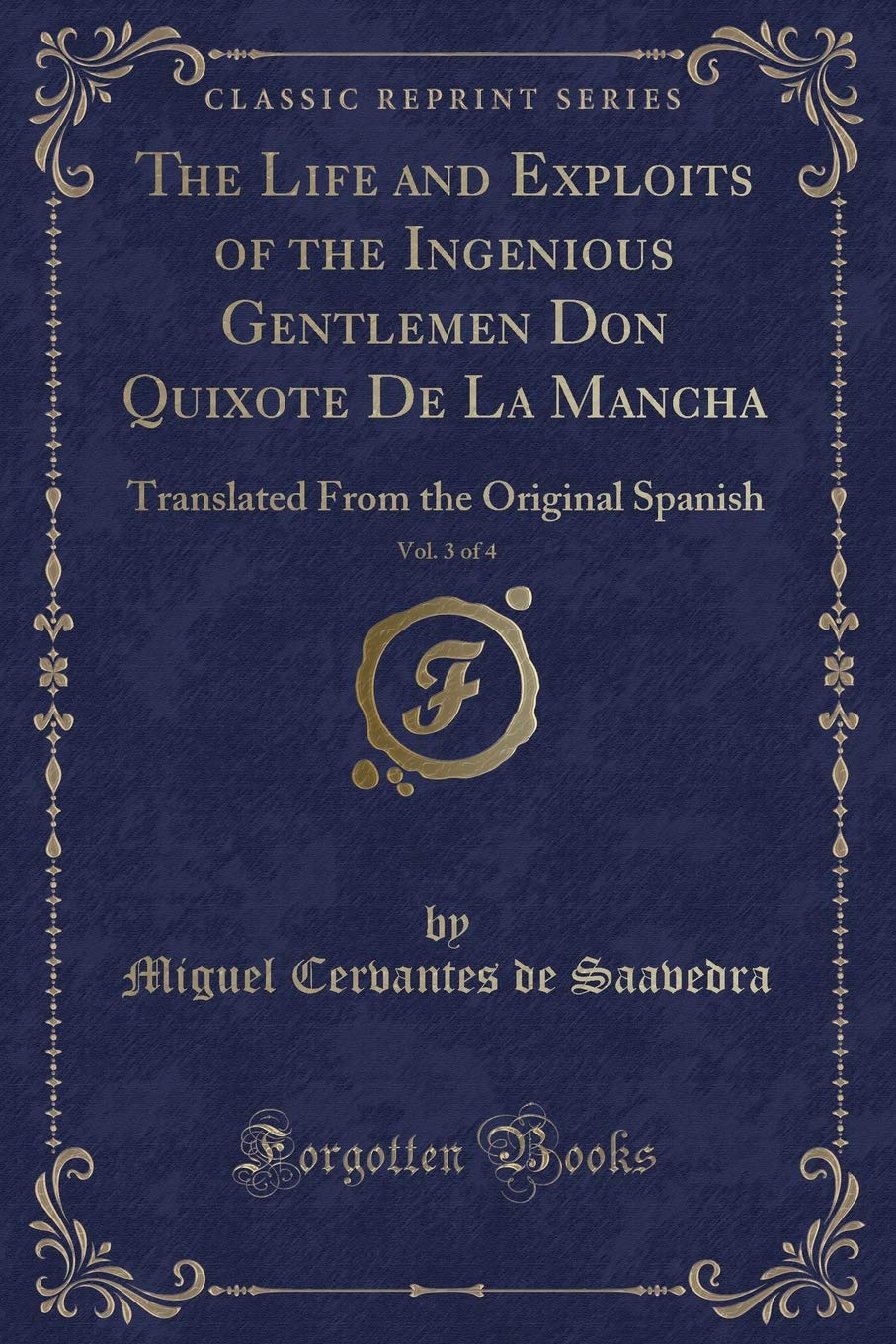 The Life and Exploits of the Ingenious Gentlemen Don Quixote De La Mancha, Vol. 3 of 4: Translated From the Original Spanish (Classic Reprint) Novels & Short Stories