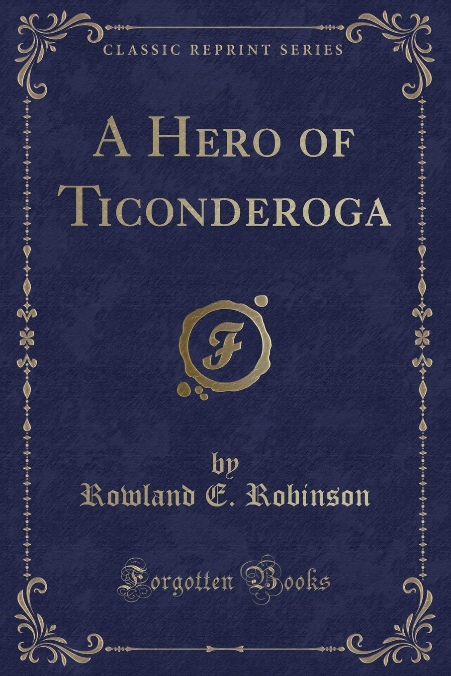 A Hero of Ticonderoga (Classic Reprint) Novels & Short Stories