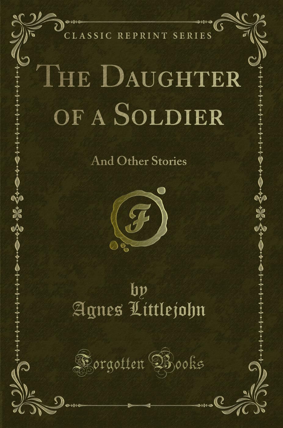 The Daughter of a Soldier: And Other Stories (Classic Reprint) Novels & Short Stories