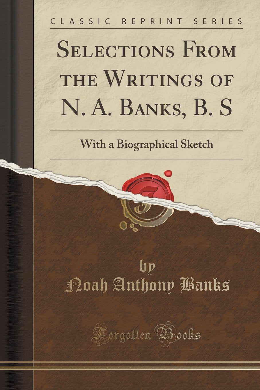 Selections From the Writings of N. A. Banks, B. S: With a Biographical Sketch (Classic Reprint) Business, Finance & Career
