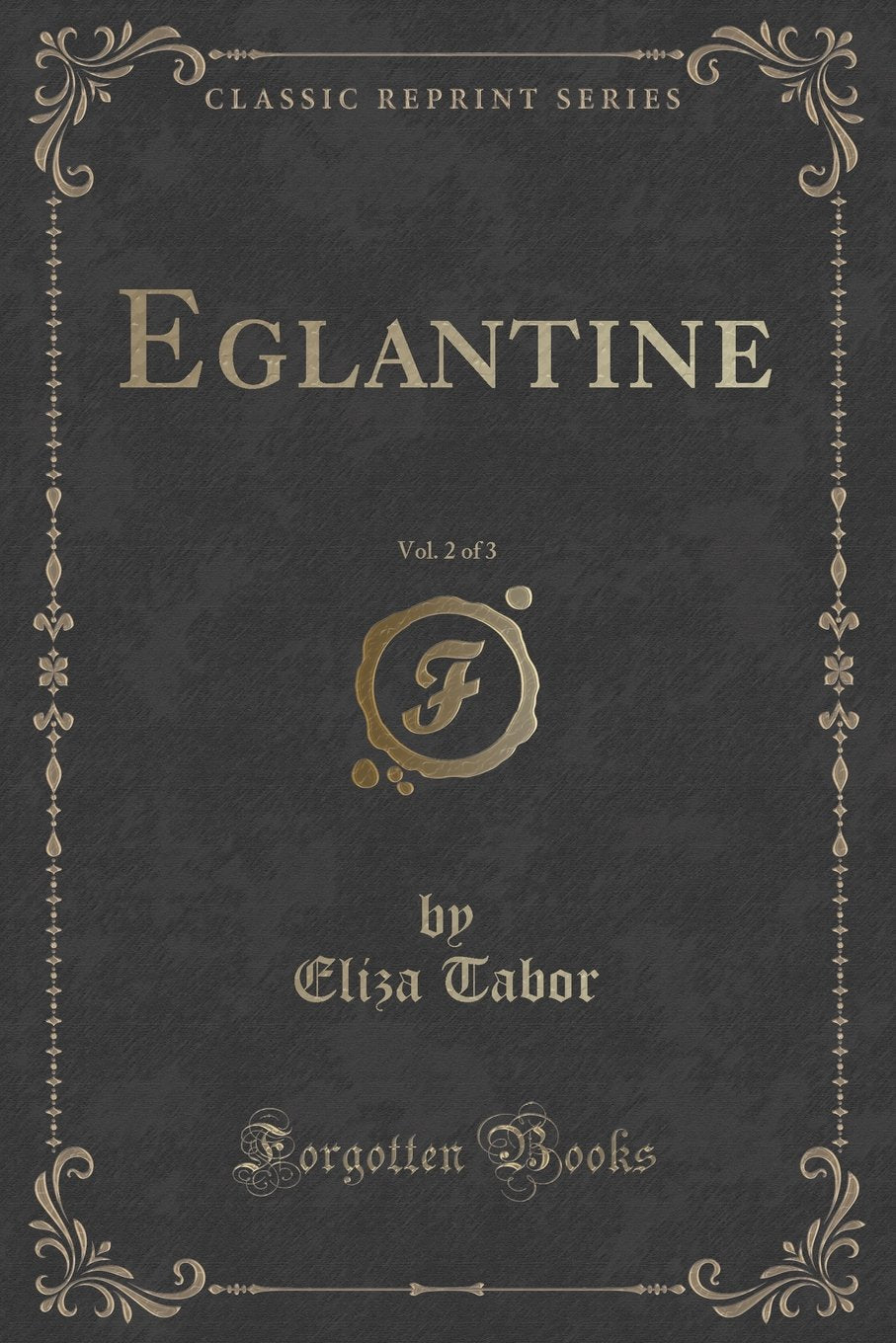 Eglantine, Vol. 2 of 3 (Classic Reprint) Novels & Short Stories