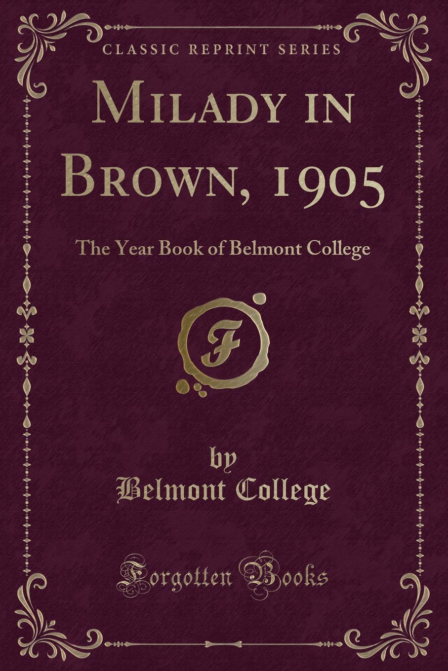 Milady in Brown, 1905: The Year Book of Belmont College (Classic Reprint) Novels & Short Stories