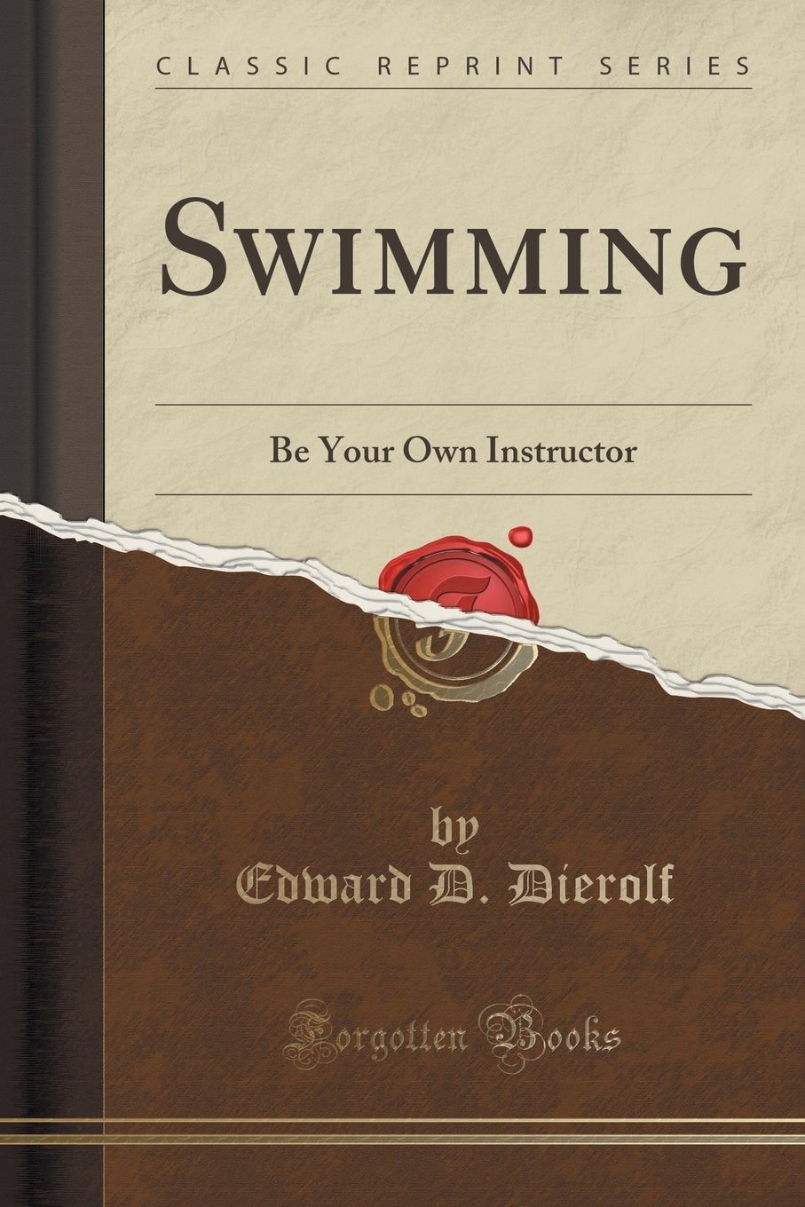 Swimming: Be Your Own Instructor (Classic Reprint) Health, Nutrition & Fitness