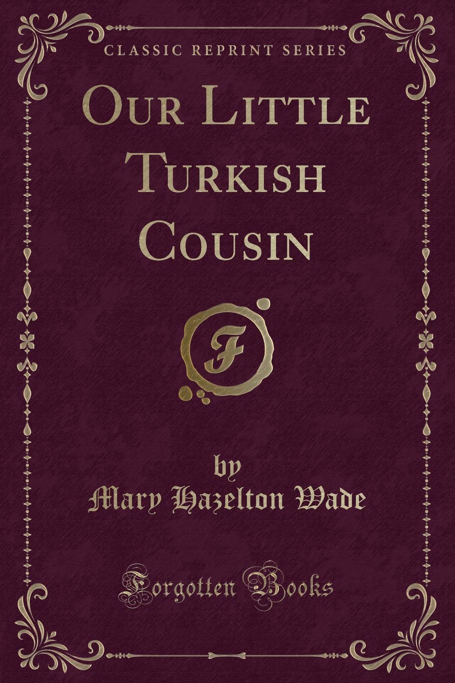 Our Little Turkish Cousin (Classic Reprint) Novels & Short Stories