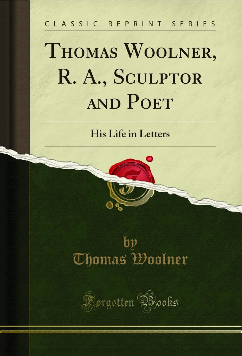 Thomas Woolner, R. A., Sculptor and Poet: His Life in Letters (Classic Reprint) Essays & Short Stories