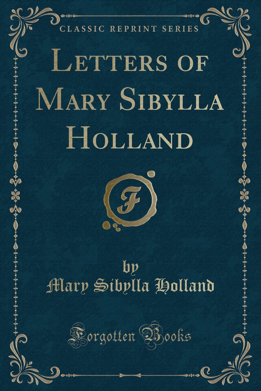 Letters of Mary Sibylla Holland (Classic Reprint) Novels & Short Stories
