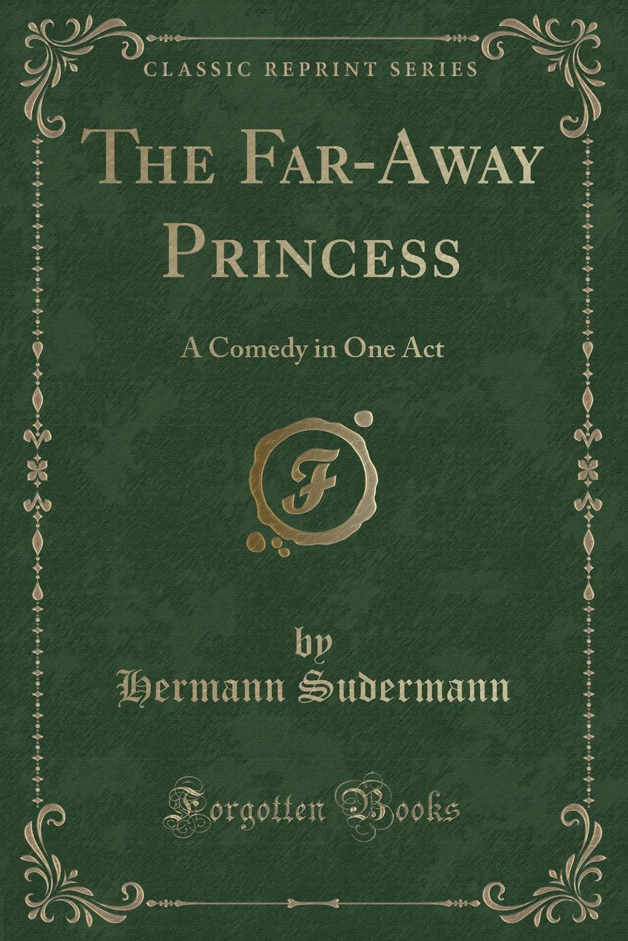 The Far-Away Princess: A Comedy in One Act (Classic Reprint) Novels & Short Stories