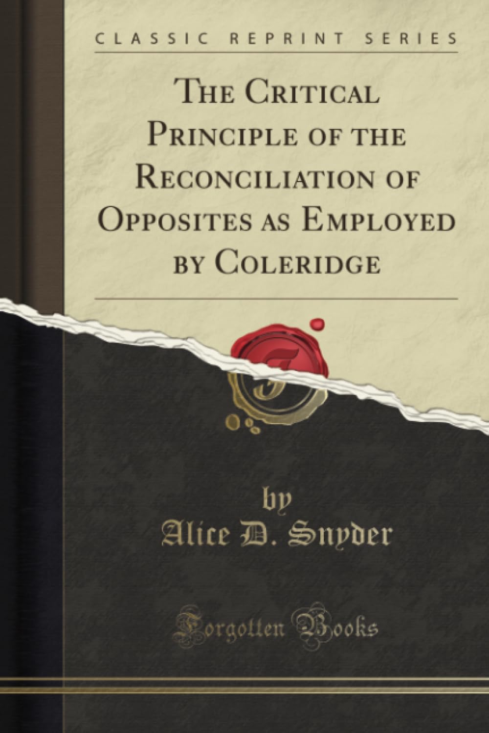 The Critical Principle of the Reconciliation of Opposites as Employed by Coleridge (Classic Reprint) Philosophy