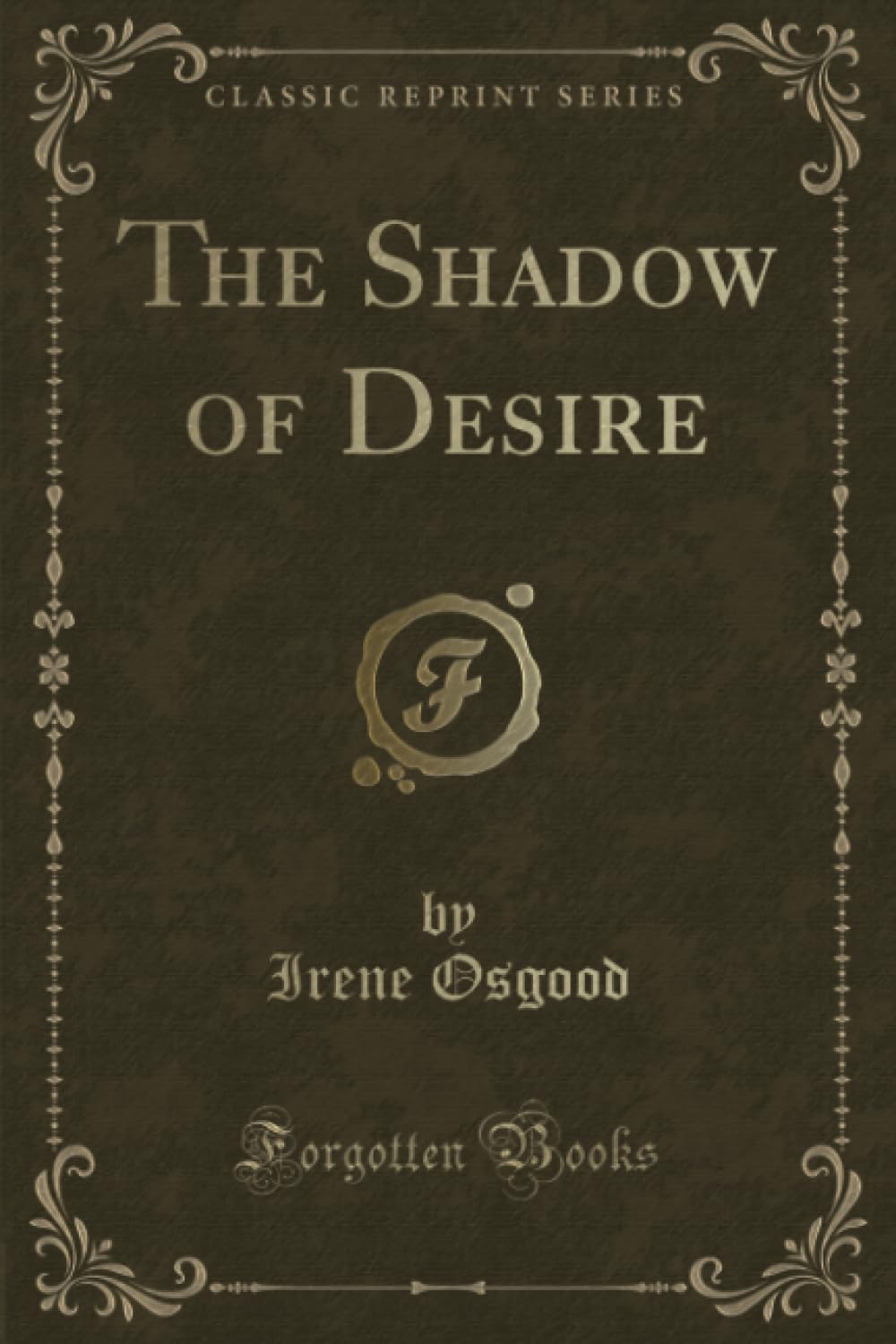 The Shadow of Desire (Classic Reprint) Novels & Short Stories