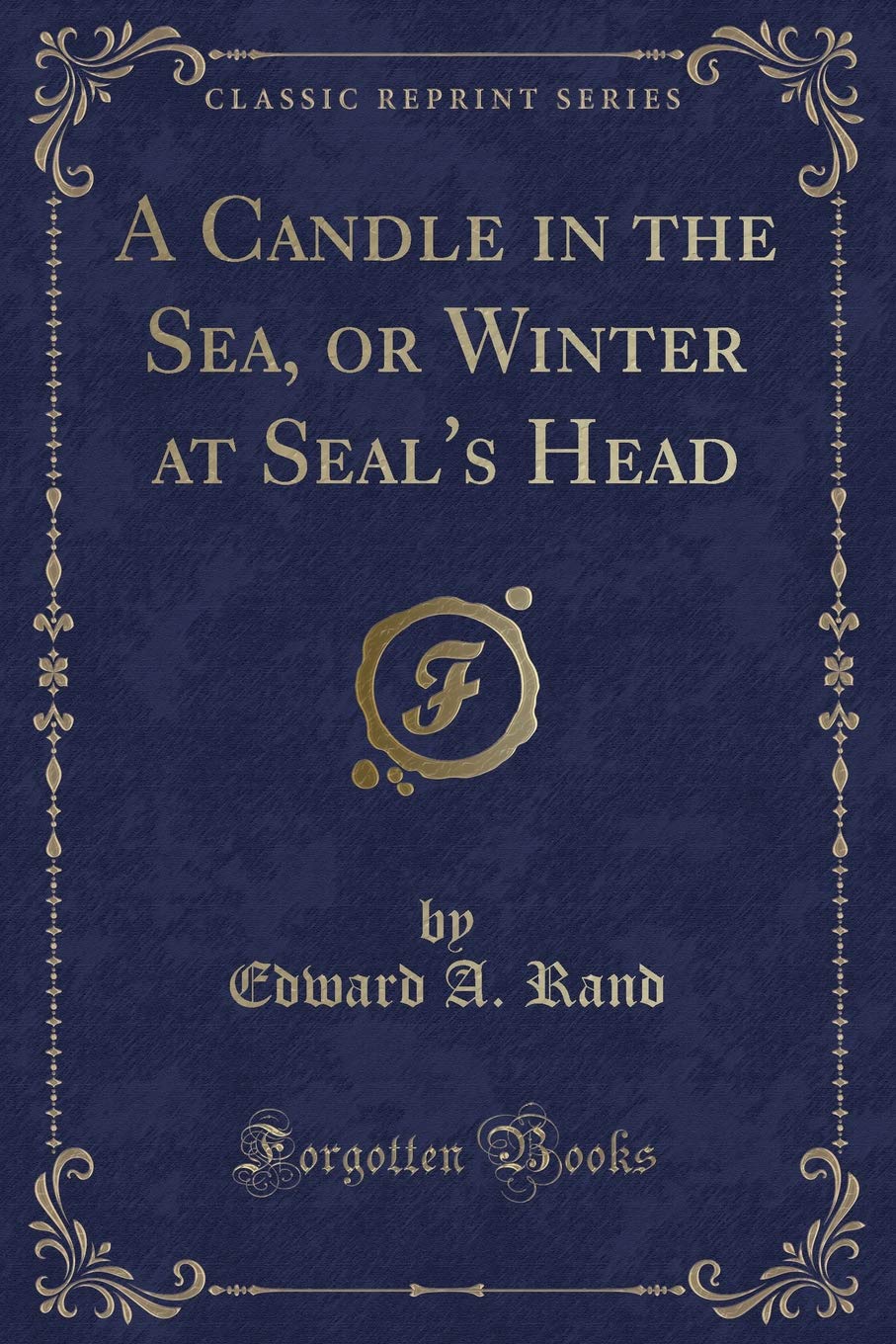 A Candle in the Sea, or Winter at Seal's Head (Classic Reprint) Novels & Short Stories