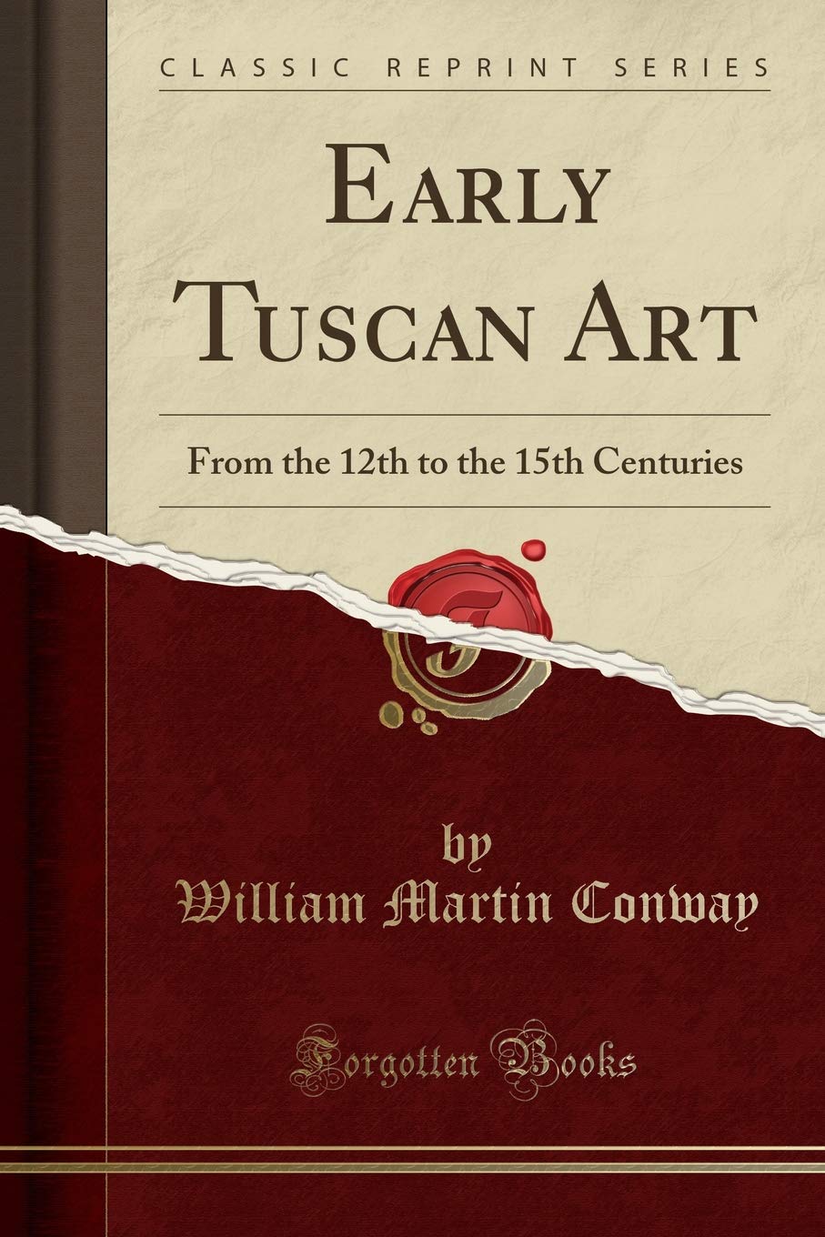 Early Tuscan Art: From the 12th to the 15th Centuries (Classic Reprint) Social Sciences