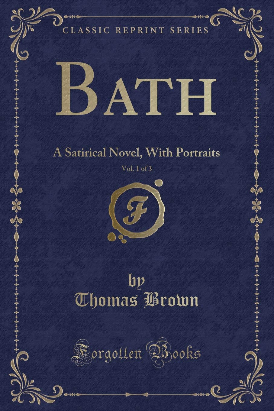 Bath, Vol. 1 of 3: A Satirical Novel, With Portraits (Classic Reprint) Novels & Short Stories
