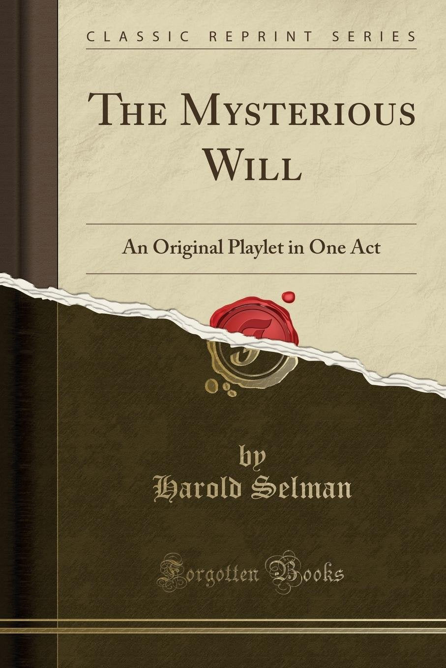 The Mysterious Will: An Original Playlet in One Act (Classic Reprint) Drama