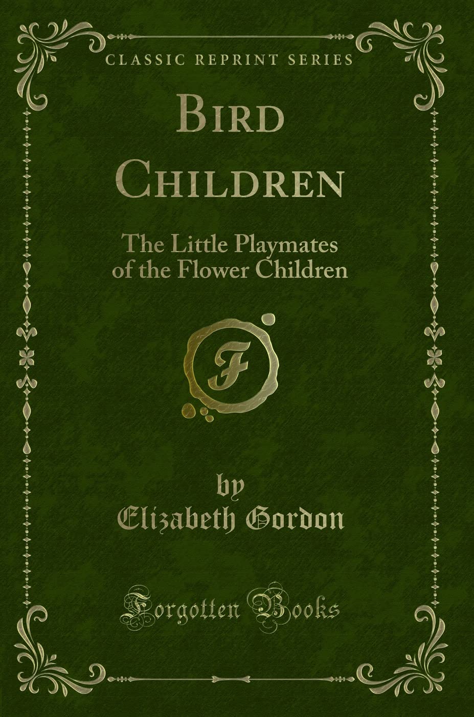 Bird Children: The Little Playmates of the Flower Children (Classic Reprint) Novels & Short Stories