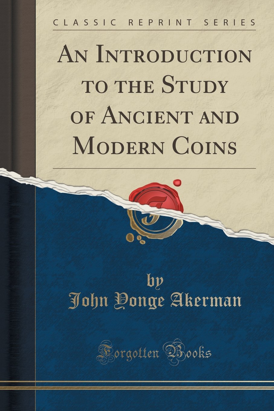 An Introduction to the Study of Ancient and Modern Coins (Classic Reprint) Social Sciences