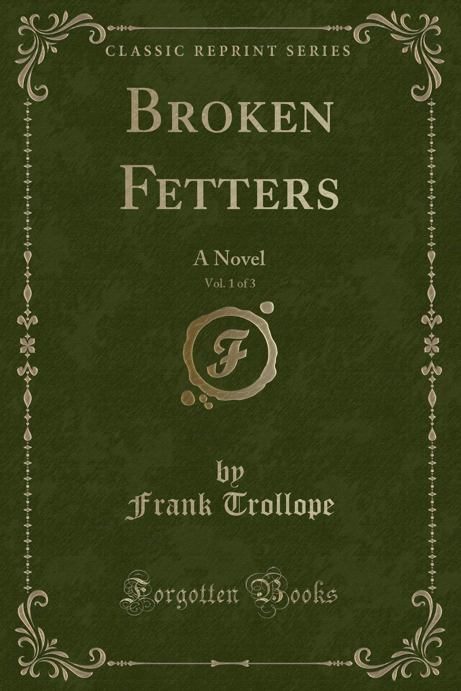 Broken Fetters, Vol. 1 of 3: A Novel (Classic Reprint) Action & Adventure