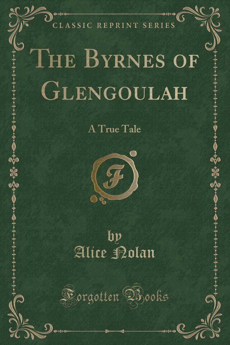 The Byrnes of Glengoulah: A True Tale (Classic Reprint) Novels & Short Stories