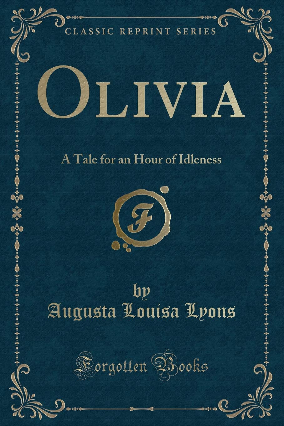 Olivia: A Tale for an Hour of Idleness (Classic Reprint) Contemporary literature