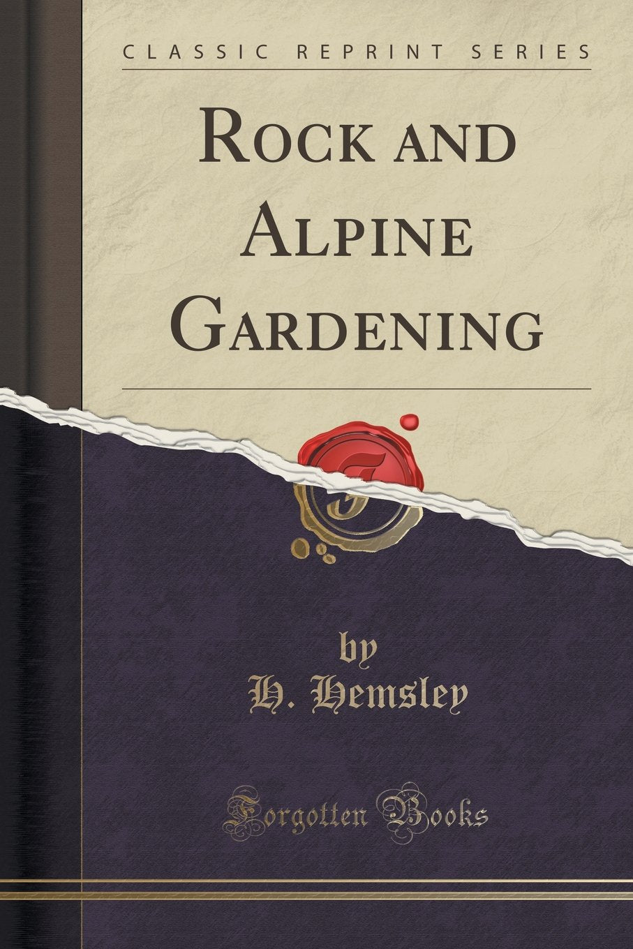 Rock and Alpine Gardening (Classic Reprint) Garden & Plants