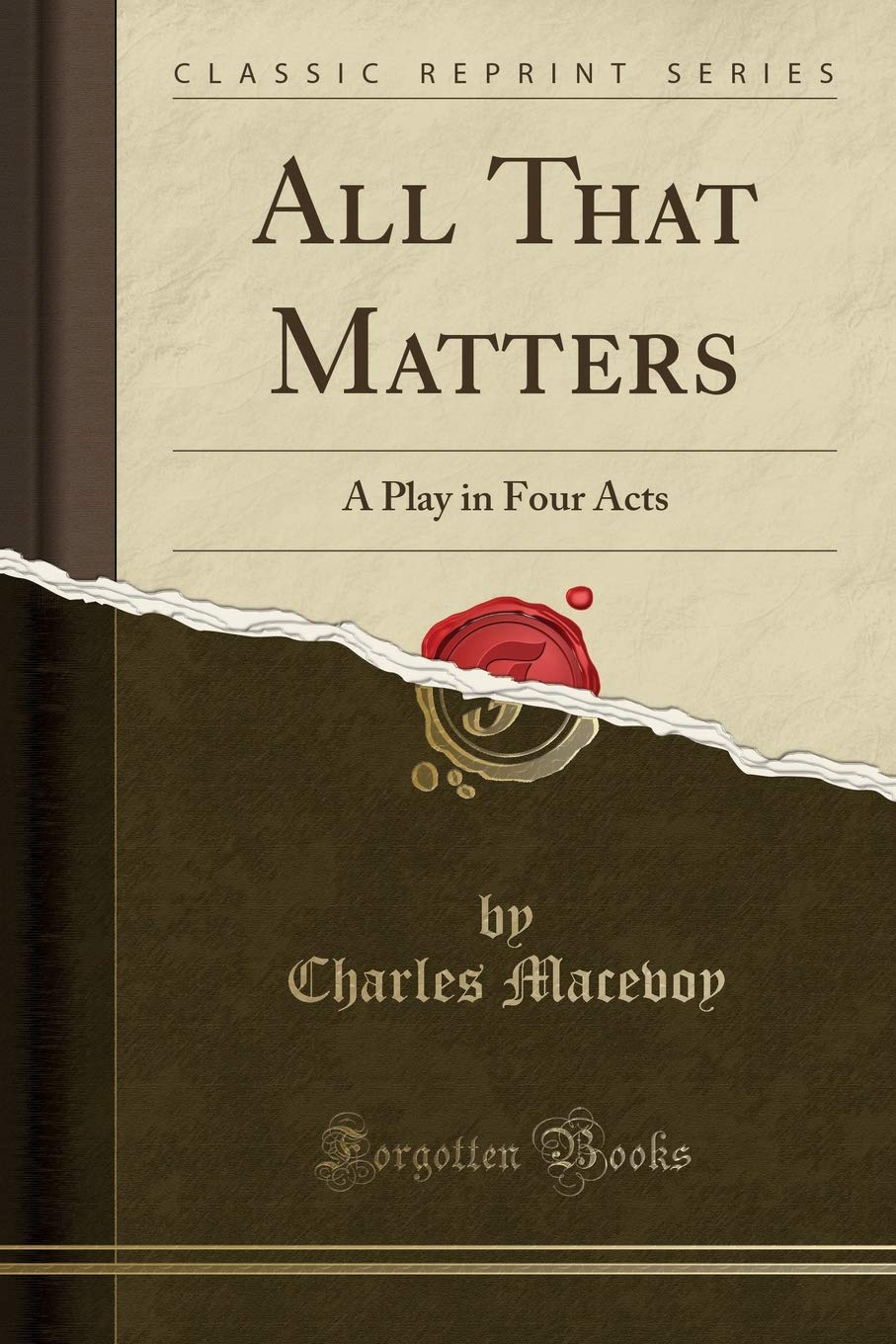 All That Matters: A Play in Four Acts (Classic Reprint) Drama