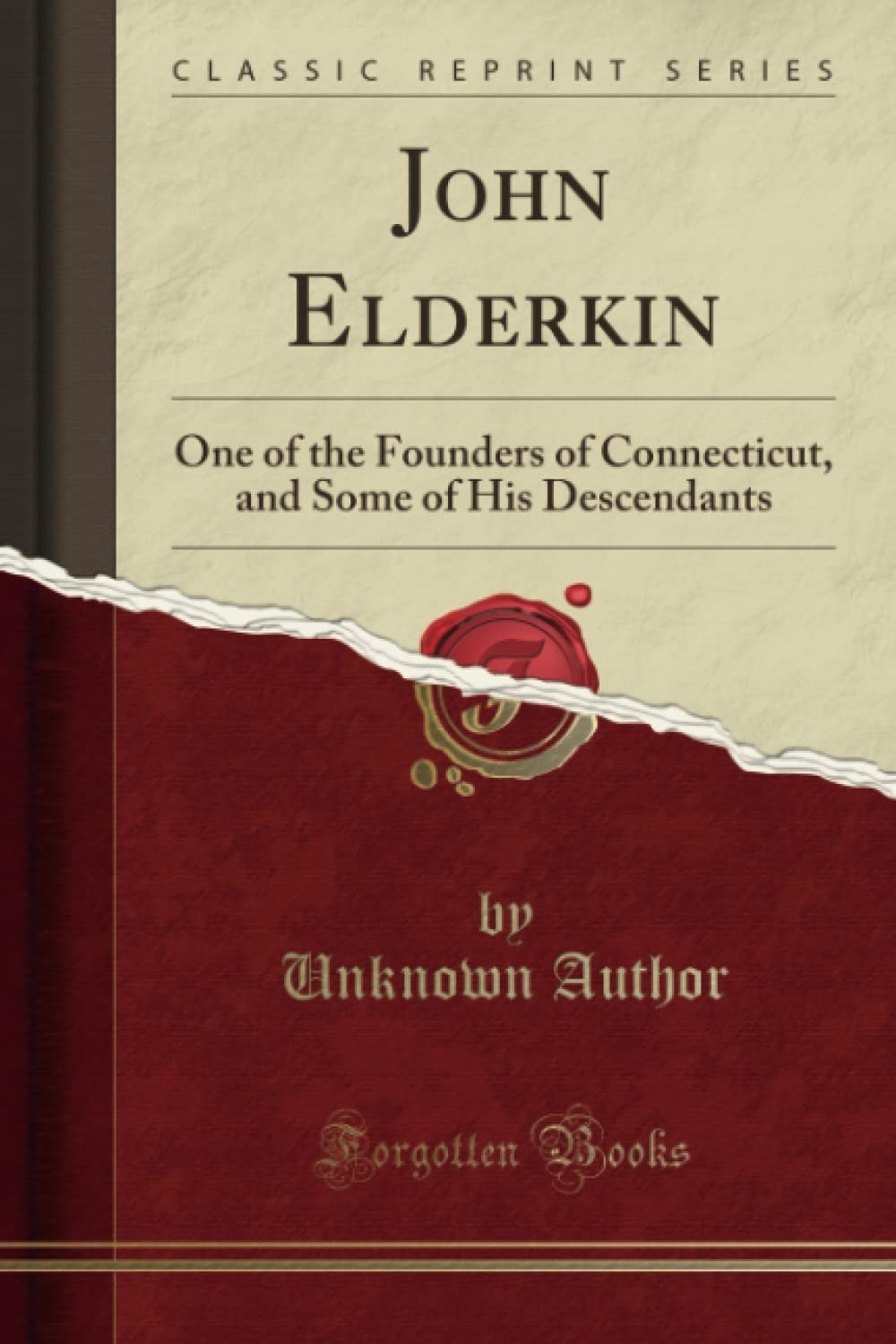 John Elderkin (Classic Reprint): One of the Founders of Connecticut, and Some of His Descendants: One of the Founders of Connecticut, and Some of His Descendants (Classic Reprint) Social Sciences